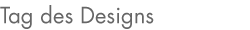Tag des Designs